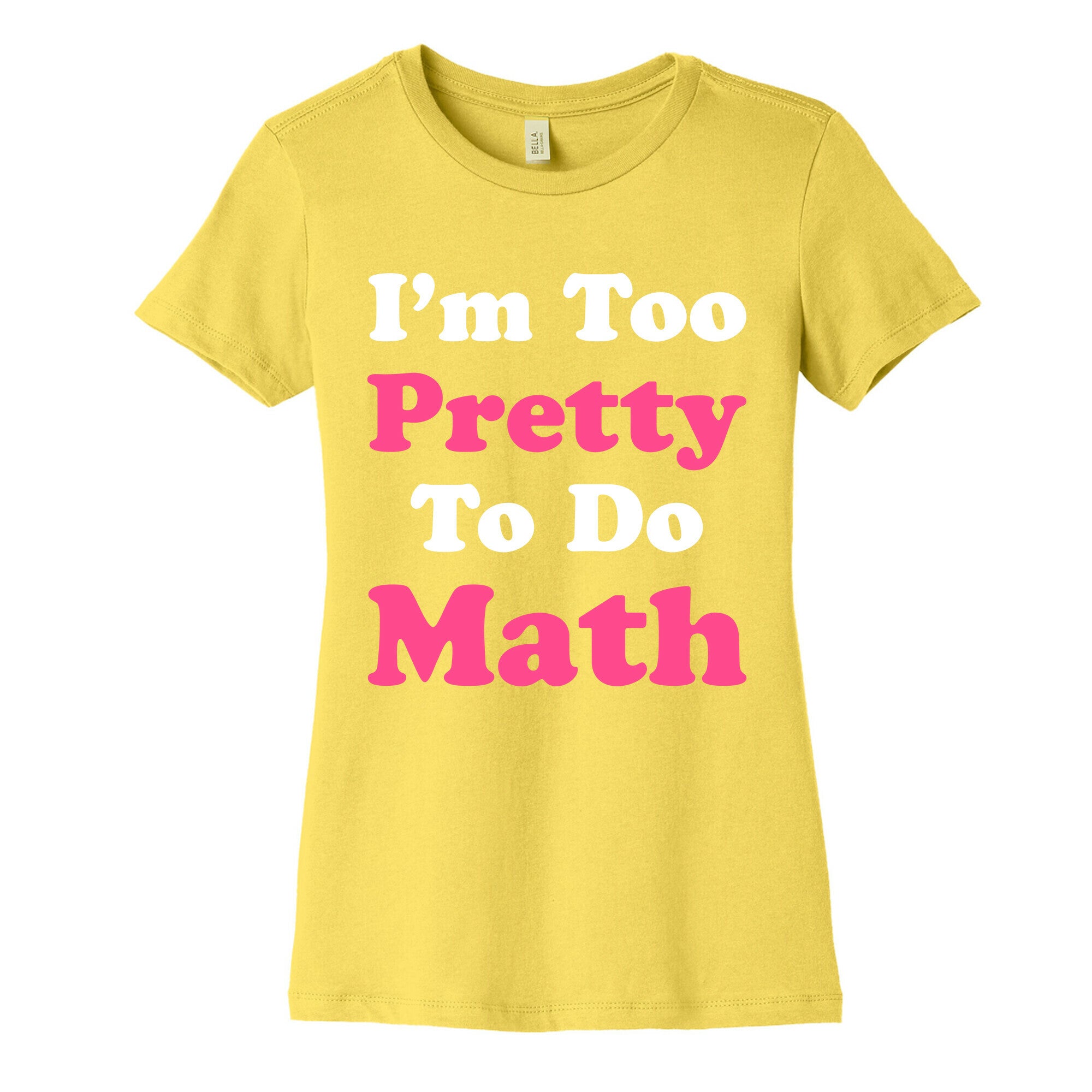 I'm Too Pretty To Do Math Women's Cotton Tee